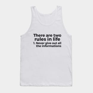 there are two rules in life, 1. never give out all the informations joke Tank Top